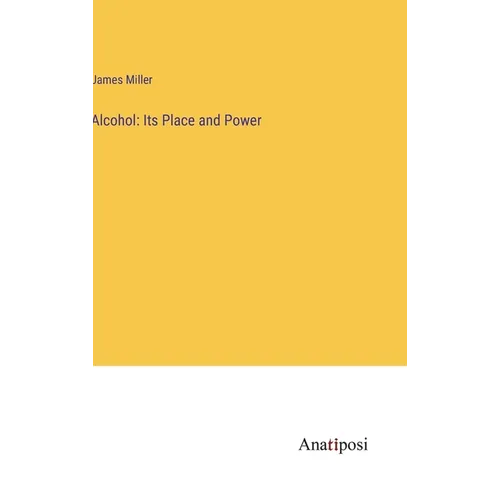 Alcohol: Its Place and Power
