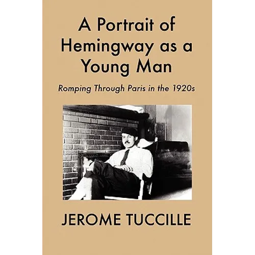 A Portrait of Hemingway as a Young Man: Romping Through Paris in the 1920s