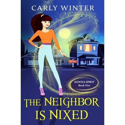 The Neighbor is Nixed (A Humorous Paranormal Cozy Mystery)