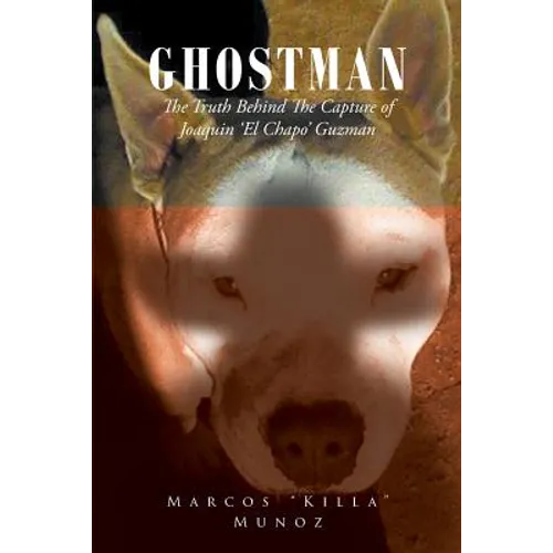 Ghostman The Truth Behind The Capture of Joaquin 'El Chapo' Guzman