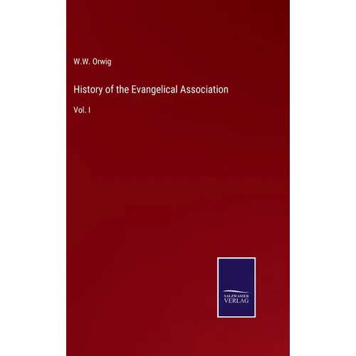 History of the Evangelical Association: Vol. I