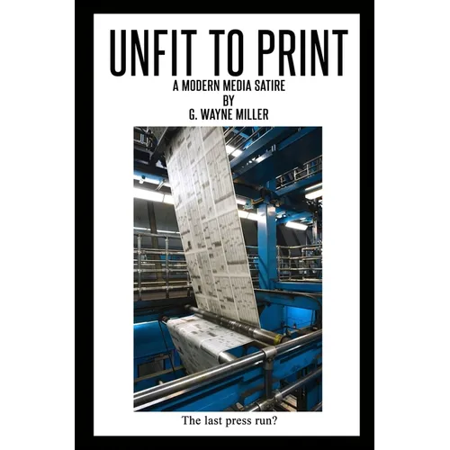 Unfit to Print: A Modern Media Satire