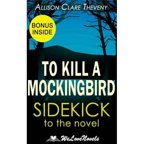 To Kill a Mockingbird: A Sidekick to the Harper Lee Novel