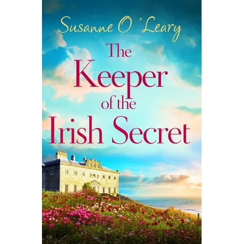 The Keeper of the Irish Secret: An Utterly Gorgeous Second Chance Romance Set in Ireland