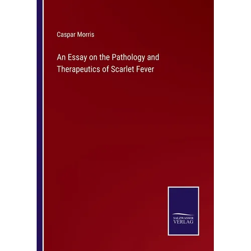 An Essay on the Pathology and Therapeutics of Scarlet Fever