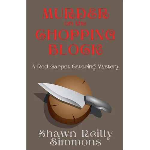 Murder on the Chopping Block: A Red Carpet Catering Mystery