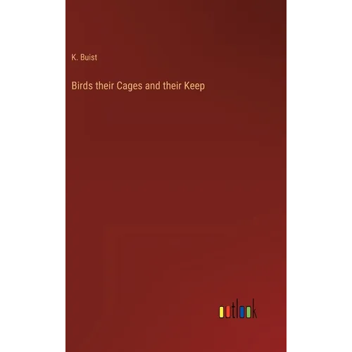 Birds their Cages and their Keep