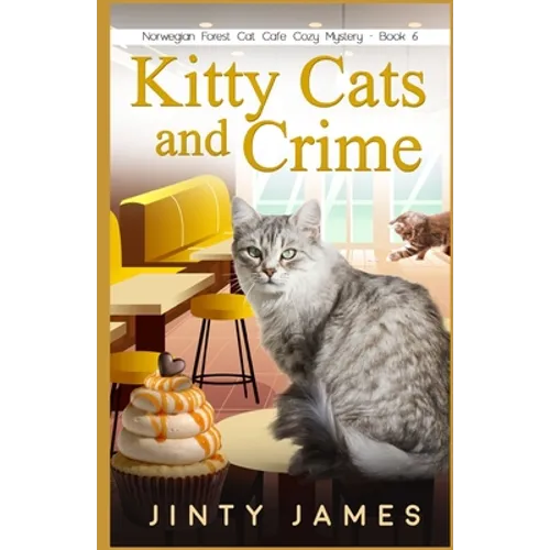 Kitty Cats and Crime: A Norwegian Forest Cat Café Cozy Mystery - Book 6