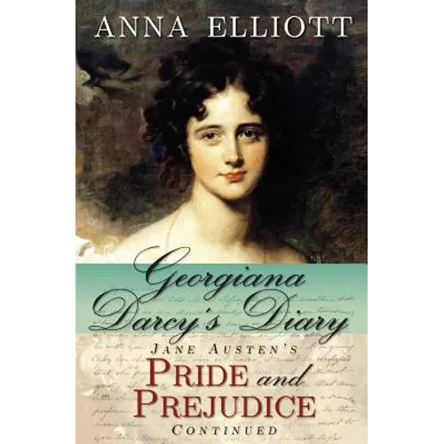 Georgiana Darcy's Diary: Jane Austen's Pride and Prejudice Continued