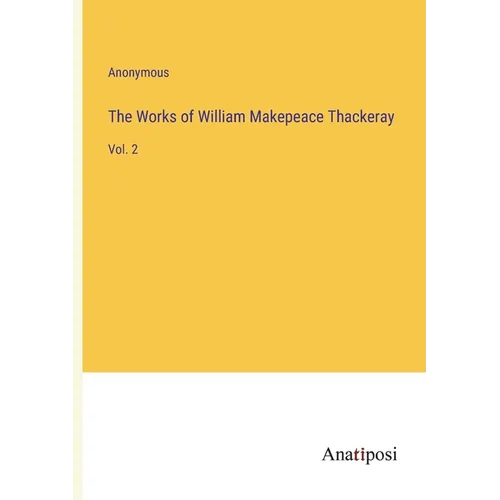 The Works of William Makepeace Thackeray: Vol. 2