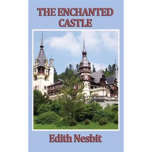 The Enchanted Castle: A Classic Tale of Magic and Discovery