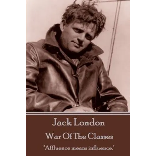Jack London - War Of The Classes: "Affluence means influence."
