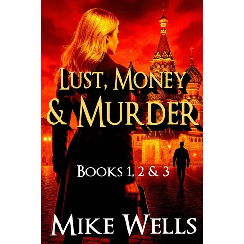 Lust, Money & Murder - Books 1, 2 & 3: A Female Secret Service Agent Takes on an International Criminal