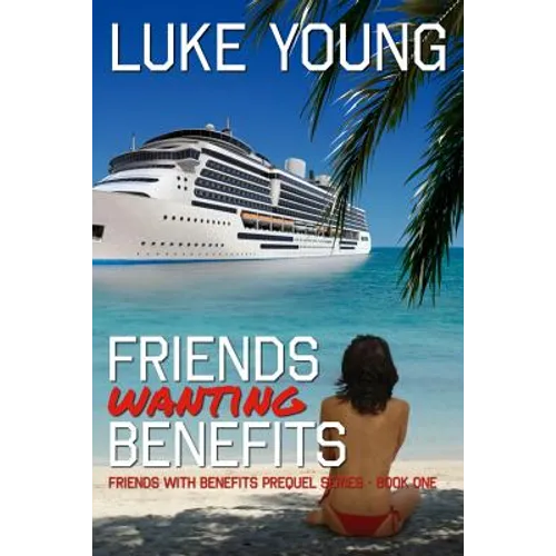 Friends Wanting Benefits (Friends With Benefits Prequel Series (Book 1))