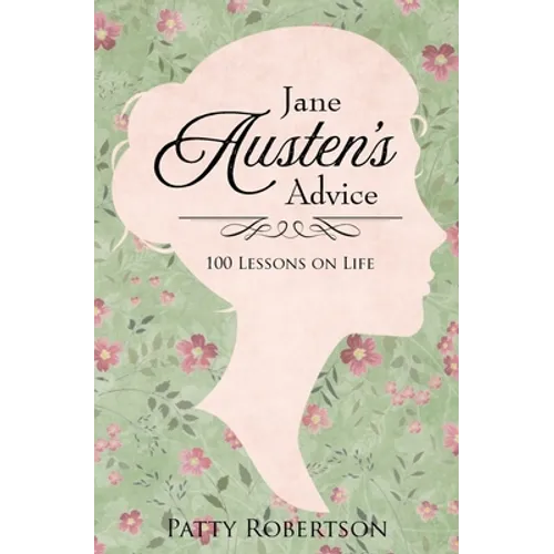 Jane Austen's Advice: 100 Lessons on Life