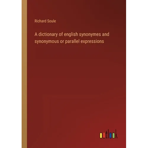 A dictionary of english synonymes and synonymous or parallel expressions