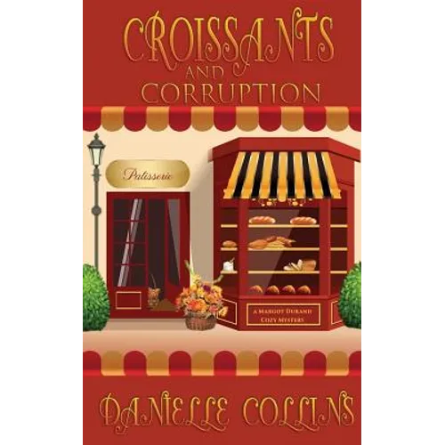 Croissants and Corruption: A Margot Durand Cozy Mystery