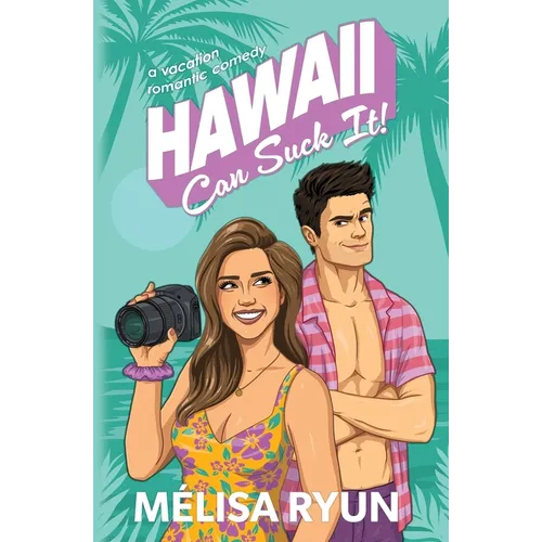 Hawaii Can Suck It: A Vacation Romantic Comedy