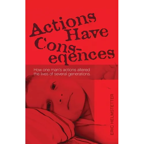 Actions Have Consequences: How one man's actions altered the lives of several generations.
