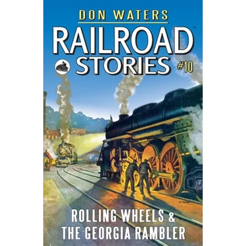 Railroad Stories #10: Rolling Wheels & The Georgia Rambler