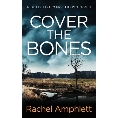 Cover the Bones: A Detective Mark Turpin murder mystery