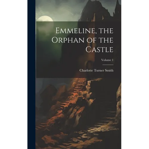 Emmeline, the Orphan of the Castle; Volume 1