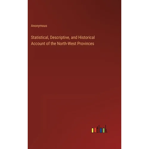 Statistical, Descriptive, and Historical Account of the North-West Provinces