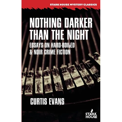 Nothing Darker Than the Night: Essays on Hard-Boiled and Noir Crime Fiction