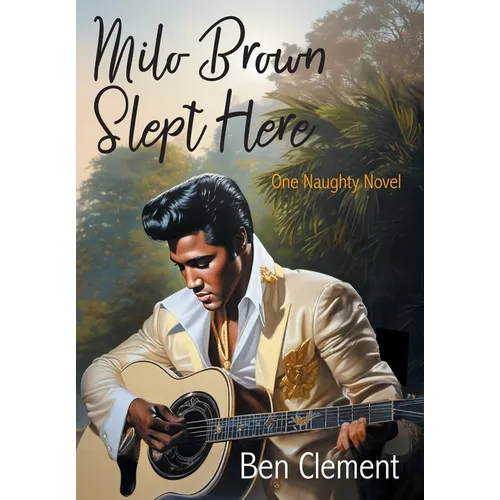 Milo Brown Slept Here: One Naughty Novel