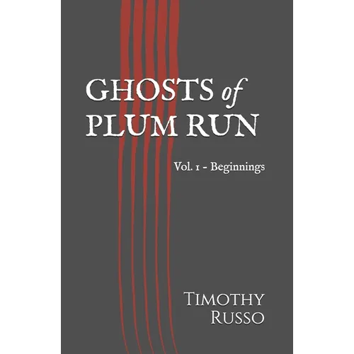 Ghosts of Plum Run: Vol. 1 - Beginnings
