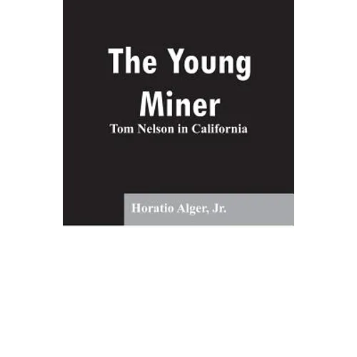 The Young Miner: Tom Nelson in California