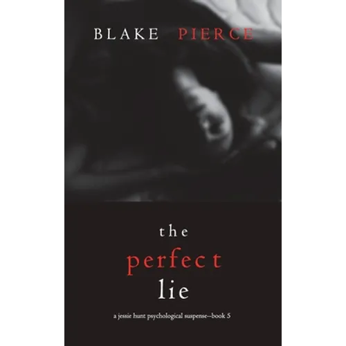 The Perfect Lie (A Jessie Hunt Psychological Suspense Thriller-Book Five)