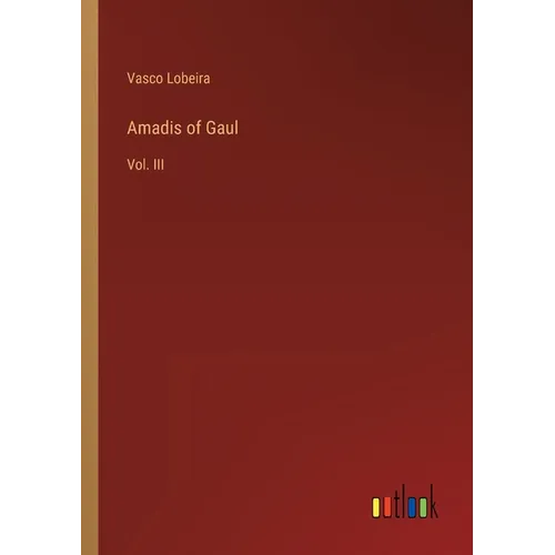 Amadis of Gaul: Vol. III