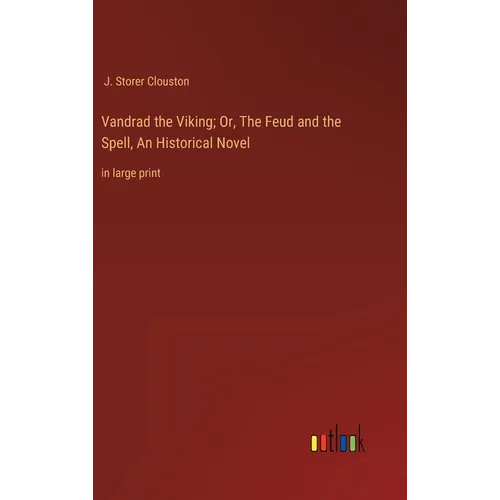 Vandrad the Viking; Or, The Feud and the Spell, An Historical Novel: in large print