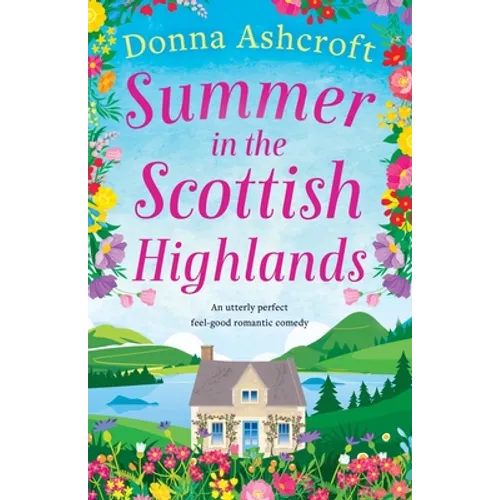 Summer in the Scottish Highlands: An utterly perfect feel-good romantic comedy