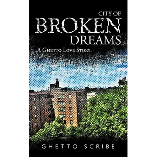 City of Broken Dreams: A Ghetto Love Story