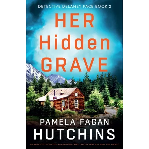 Her Hidden Grave: An absolutely addictive and gripping crime thriller that will have you hooked