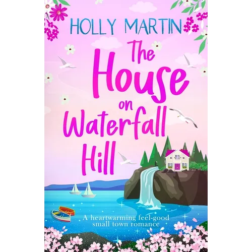 The House on Waterfall Hill: A heartwarming feel-good small town romance