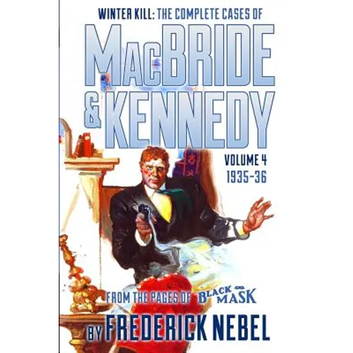 Winter Kill: The Complete Cases of MacBride & Kennedy Volume 4: 1935-36