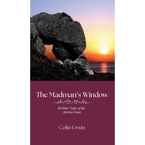The Madman's Window: & Other Tales of the Antrim Coast