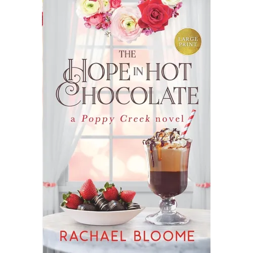 The Hope in Hot Chocolate: A Poppy Creek Novel: Large Print Edition