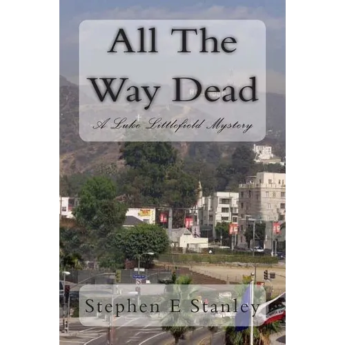 All The Way Dead: A Luke Littlefield Mystery