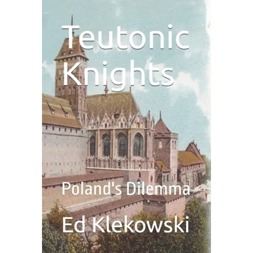 Teutonic Knights: Poland's Dilemma