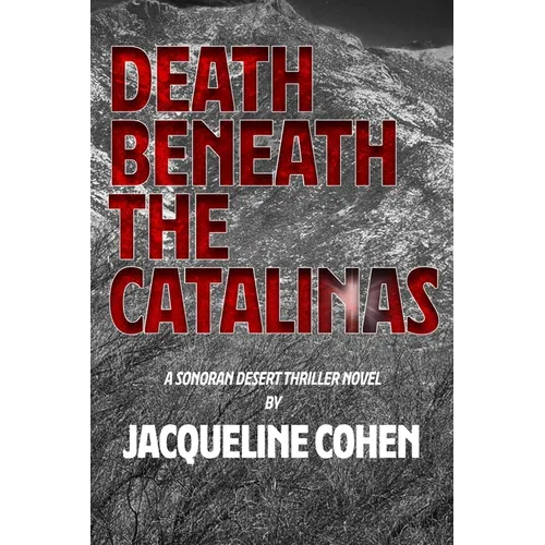 Death Beneath the Catalinas: A Sonoran Desert Thriller Novel