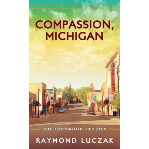 Compassion, Michigan: The Ironwood Stories