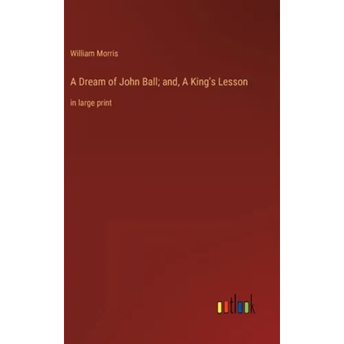 A Dream of John Ball; and, A King's Lesson: in large print