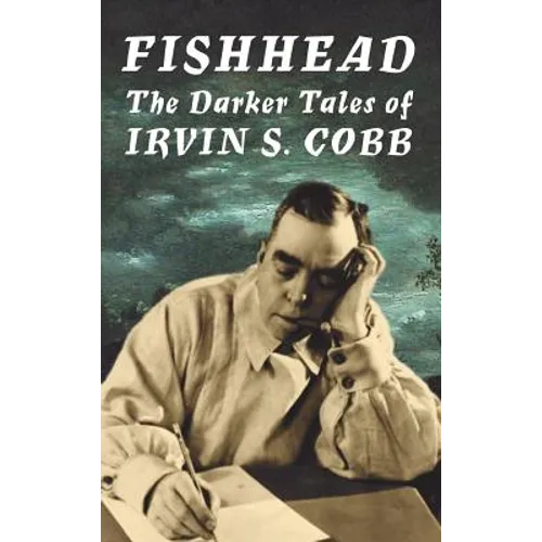 Fishhead: The Darker Tales of Irvin S. Cobb