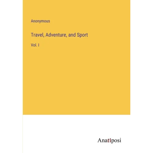 Travel, Adventure, and Sport: Vol. I