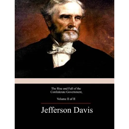 The Rise and Fall of the Confederate Government, Volume 2