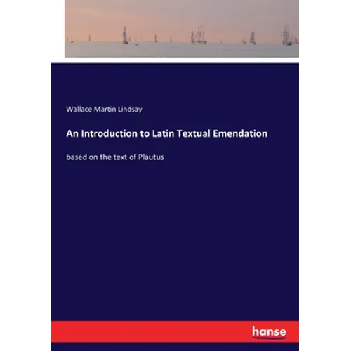 An Introduction to Latin Textual Emendation: based on the text of Plautus